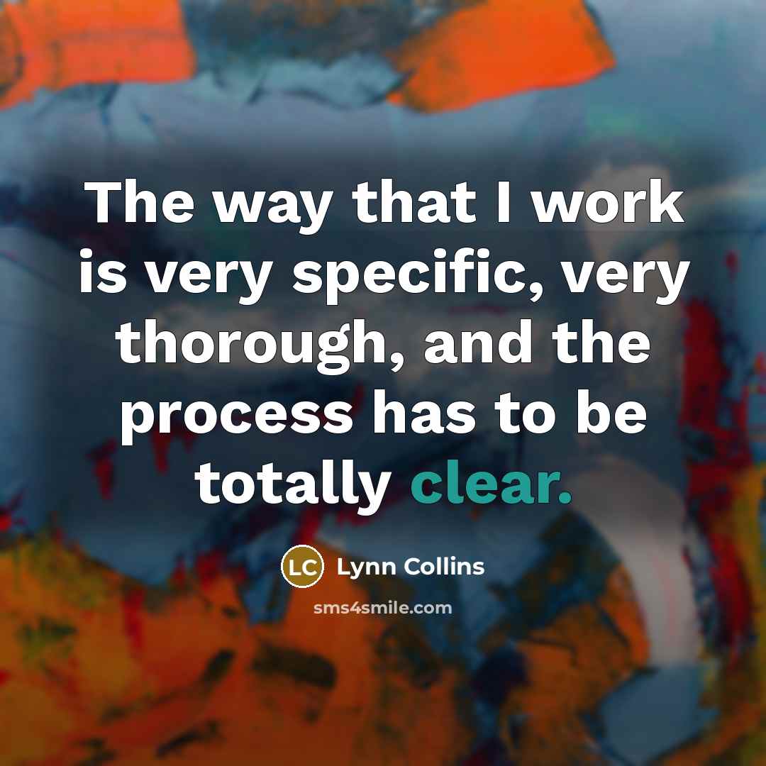 “The way that I work is very specific, very thorough,…” quote by Lynn Collins