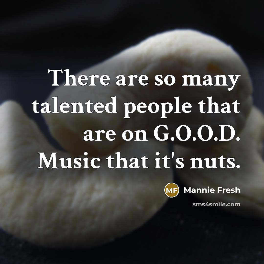 “There are so many talented people that are on G.O.O.D.…” quote by Mannie Fresh