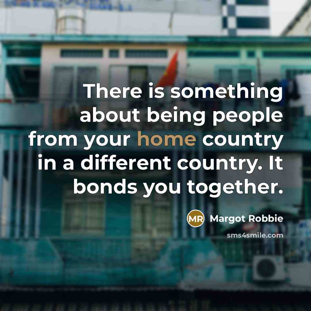 “There is something about being people from your home country…” quote by Margot Robbie