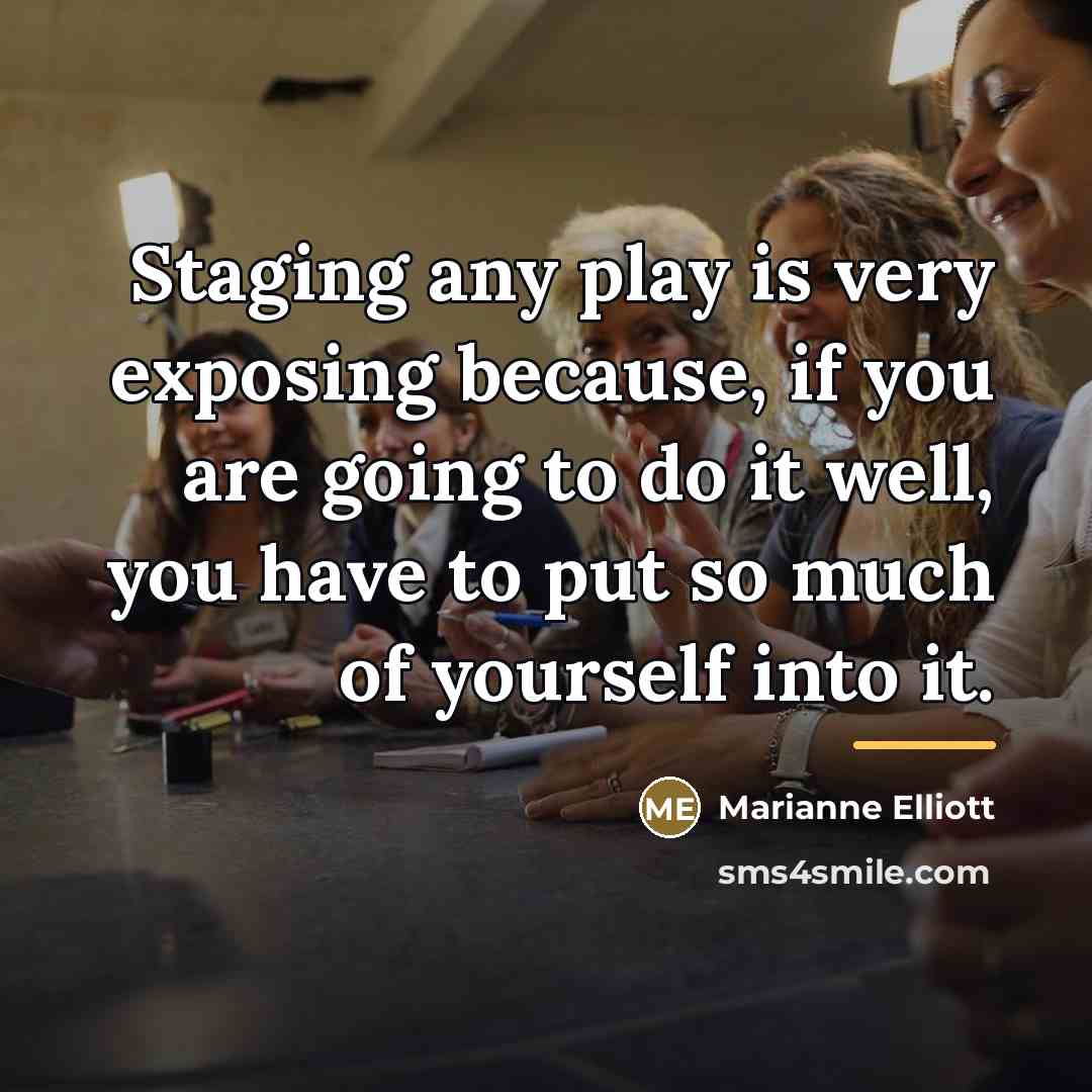 “Staging any play is very exposing because, if you are…” quote by Marianne Elliott