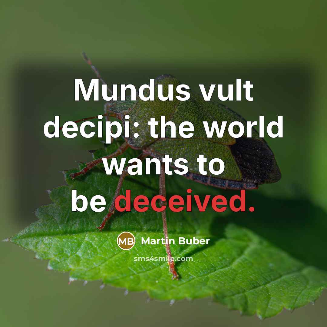 “Mundus vult decipi: the world wants to be deceived.…” quote by Martin Buber