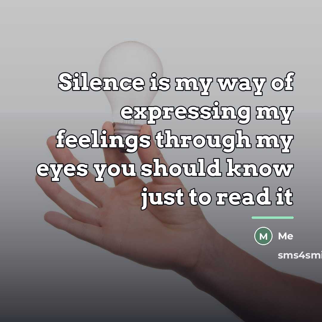 “Silence is my way of expressing my feelings through my…” quote by Me