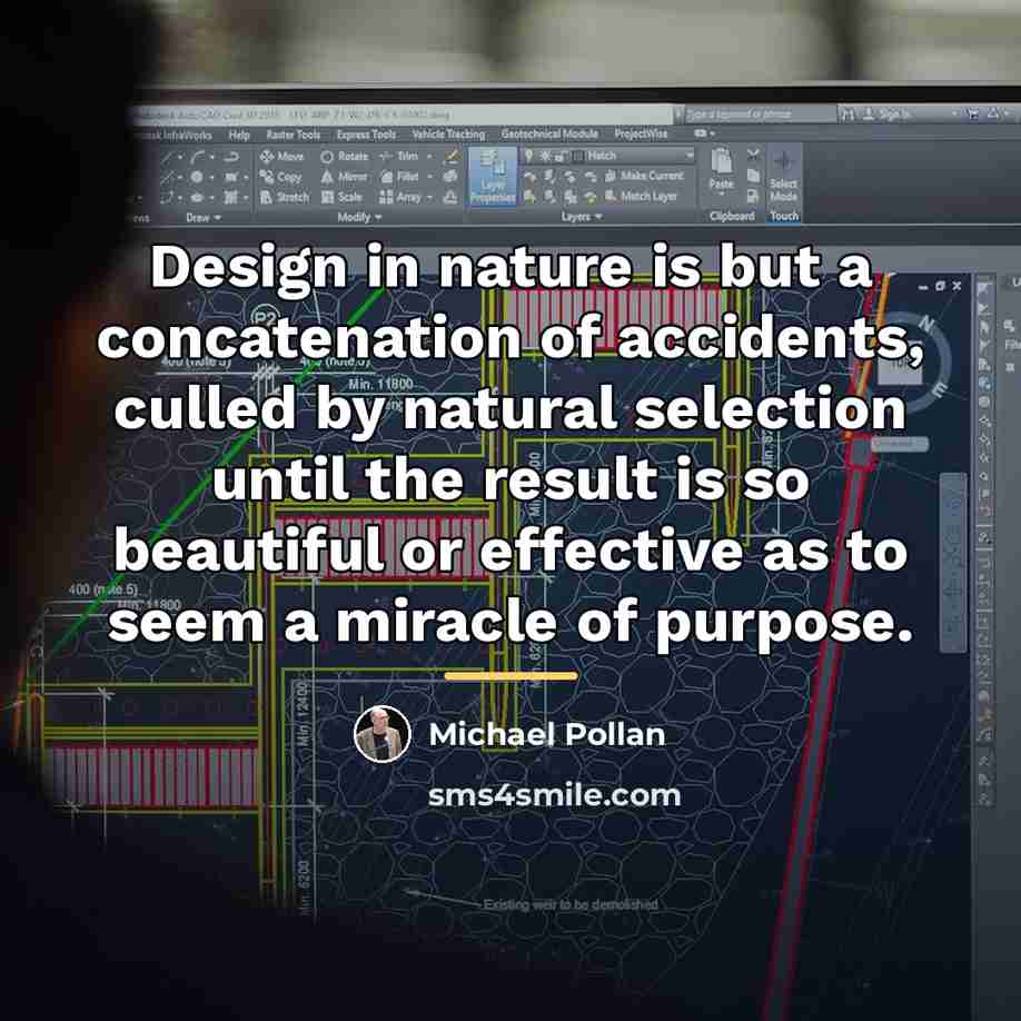 “Design in nature is but a concatenation of accidents, culled…” quote by Michael Pollan