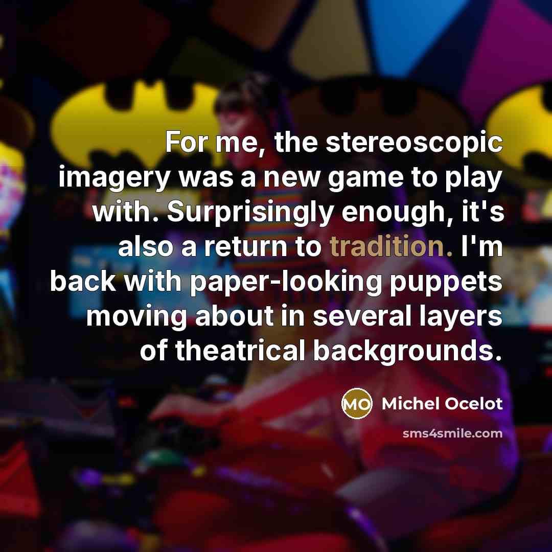 “For me, the stereoscopic imagery was a new game to…” quote by Michel Ocelot