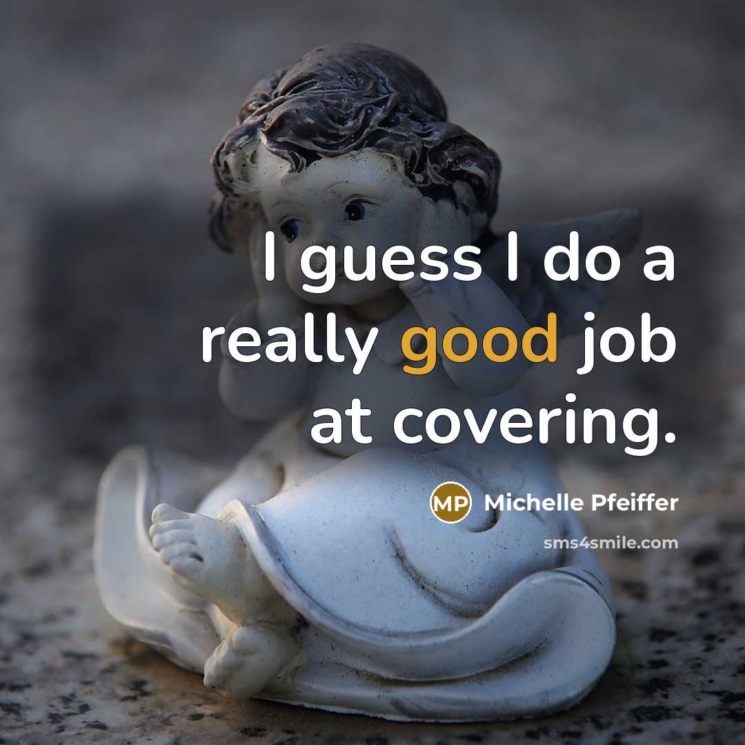 “I guess I do a really good job at covering.…” quote by Michelle Pfeiffer
