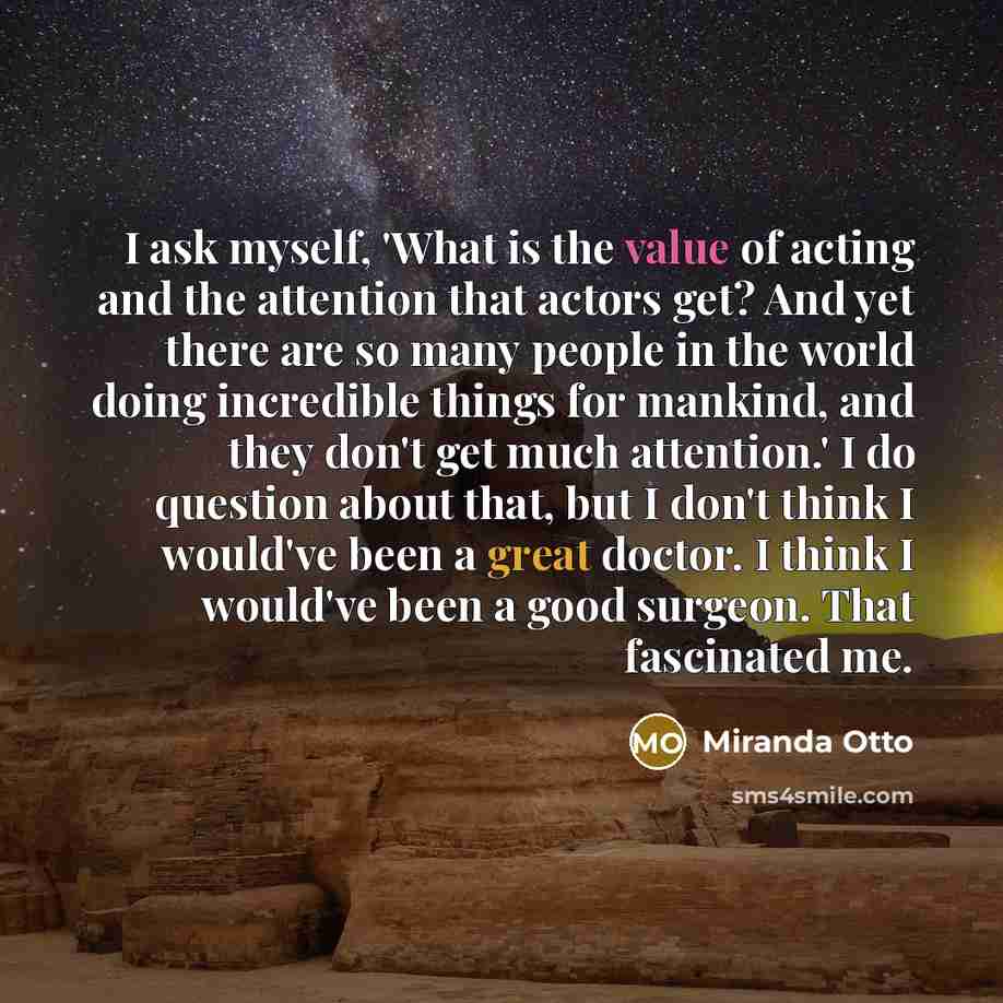 “I ask myself, 'What is the value of acting and…” quote by Miranda Otto