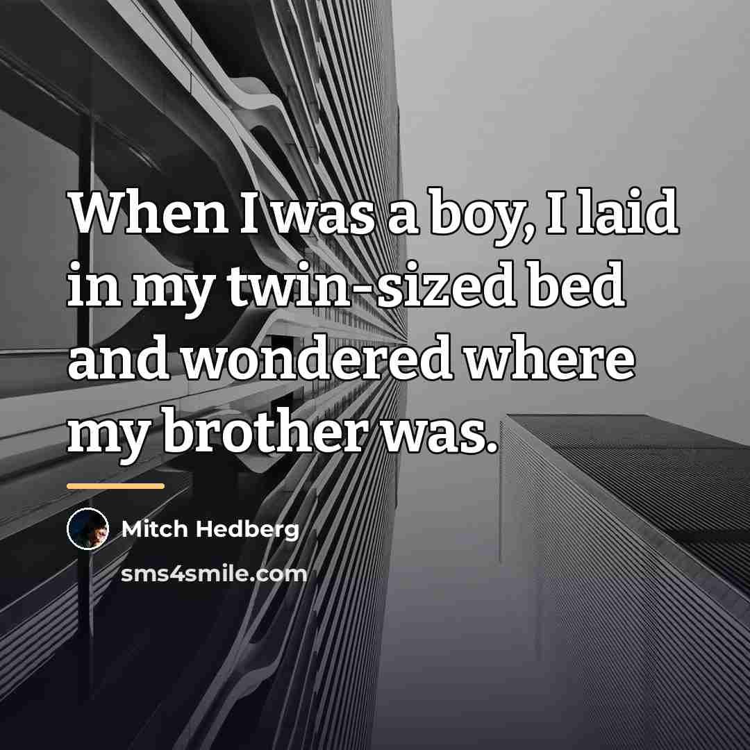 “When I was a boy, I laid in my twin-sized…” quote by Mitch Hedberg