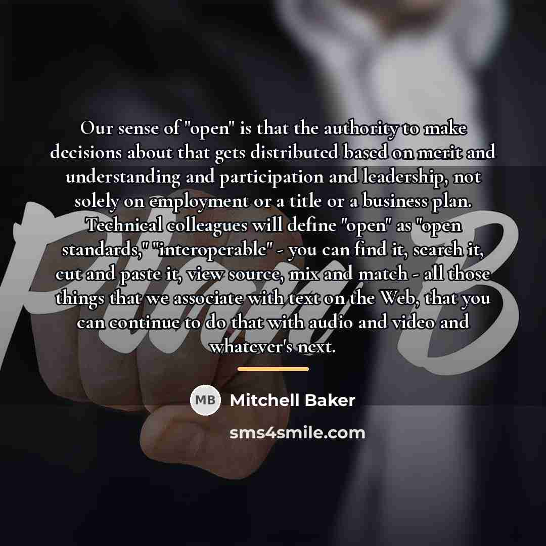 “Our sense of "open" is that the authority to make…” quote by Mitchell Baker