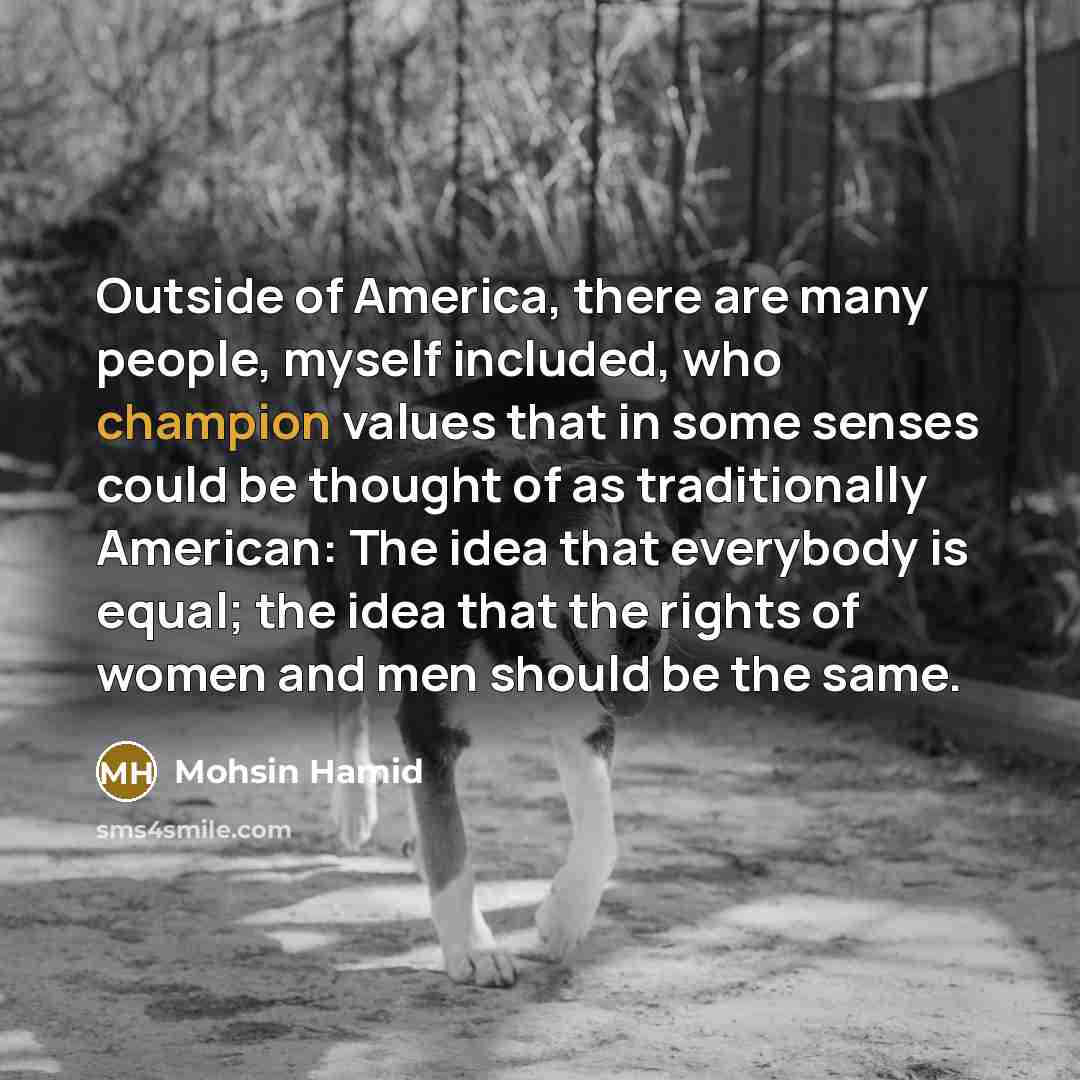 “Outside of America, there are many people, myself included, who…” quote by Mohsin Hamid