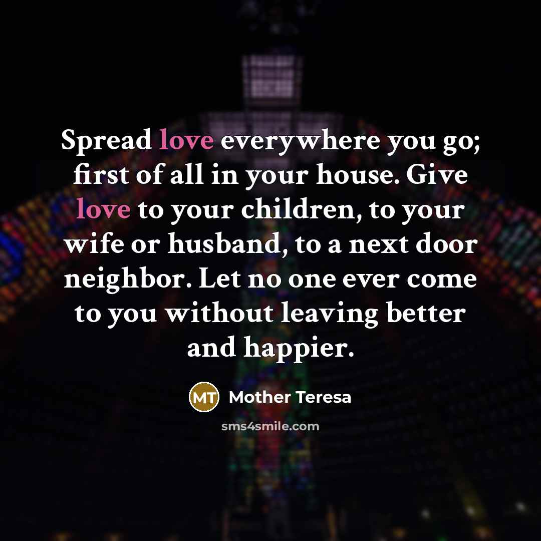 “Spread love everywhere you go; first of all in your…” quote by Mother Teresa