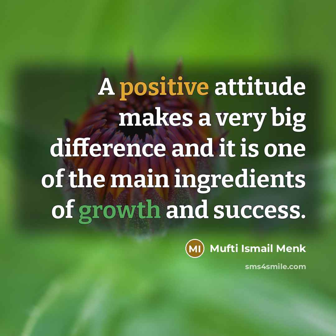 “A positive attitude makes a very big difference and it…” quote by Mufti Ismail Menk