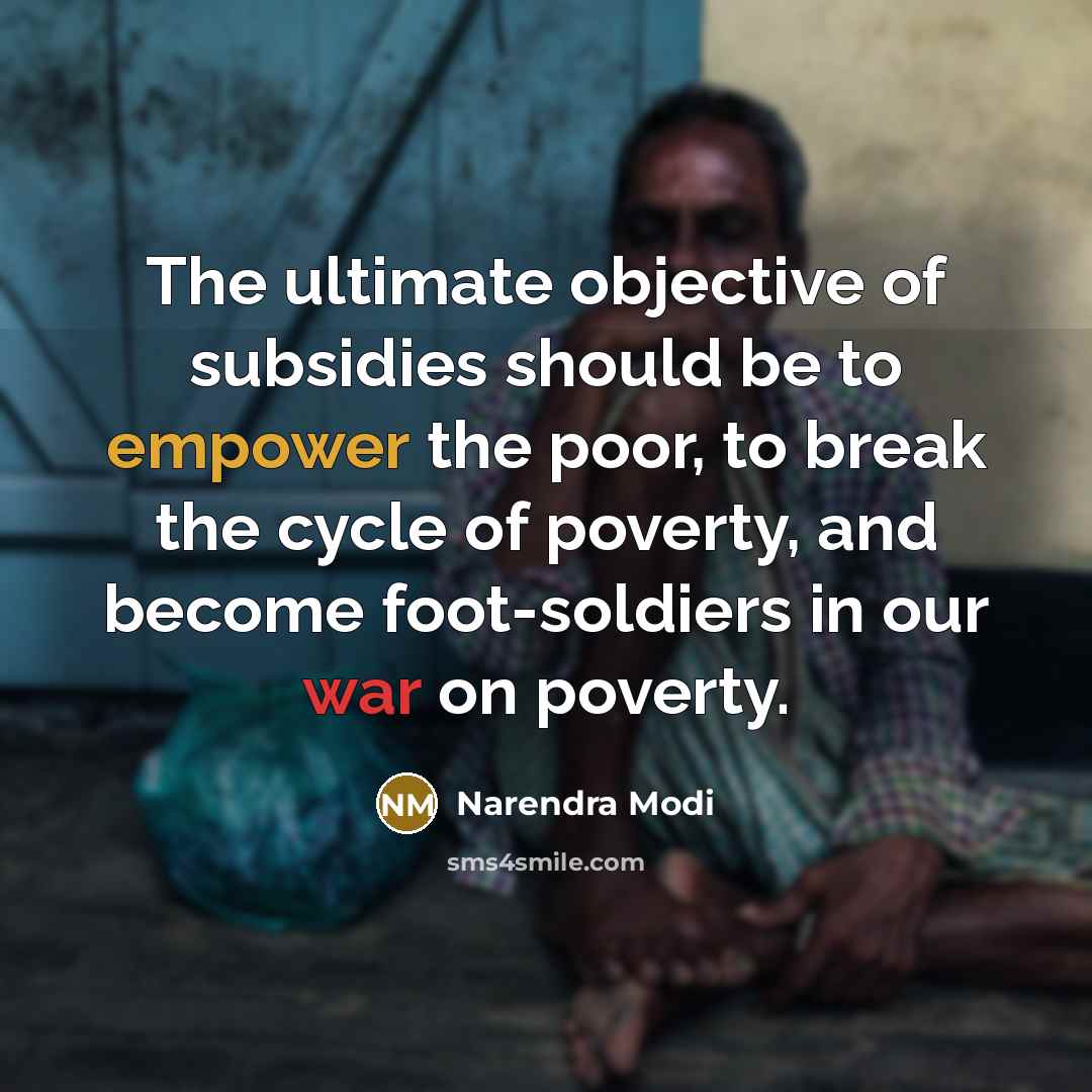“The ultimate objective of subsidies should be to empower the…” quote by Narendra Modi
