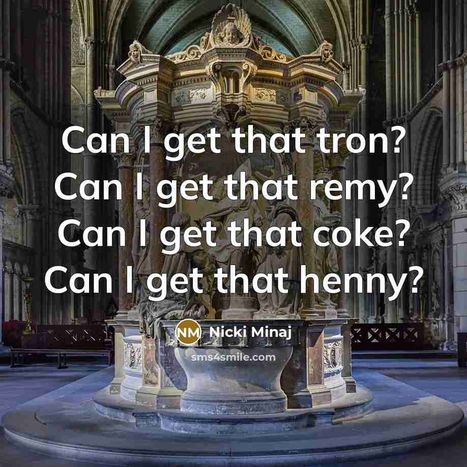 “Can I get that tron? Can I get that remy?…” quote by Nicki Minaj