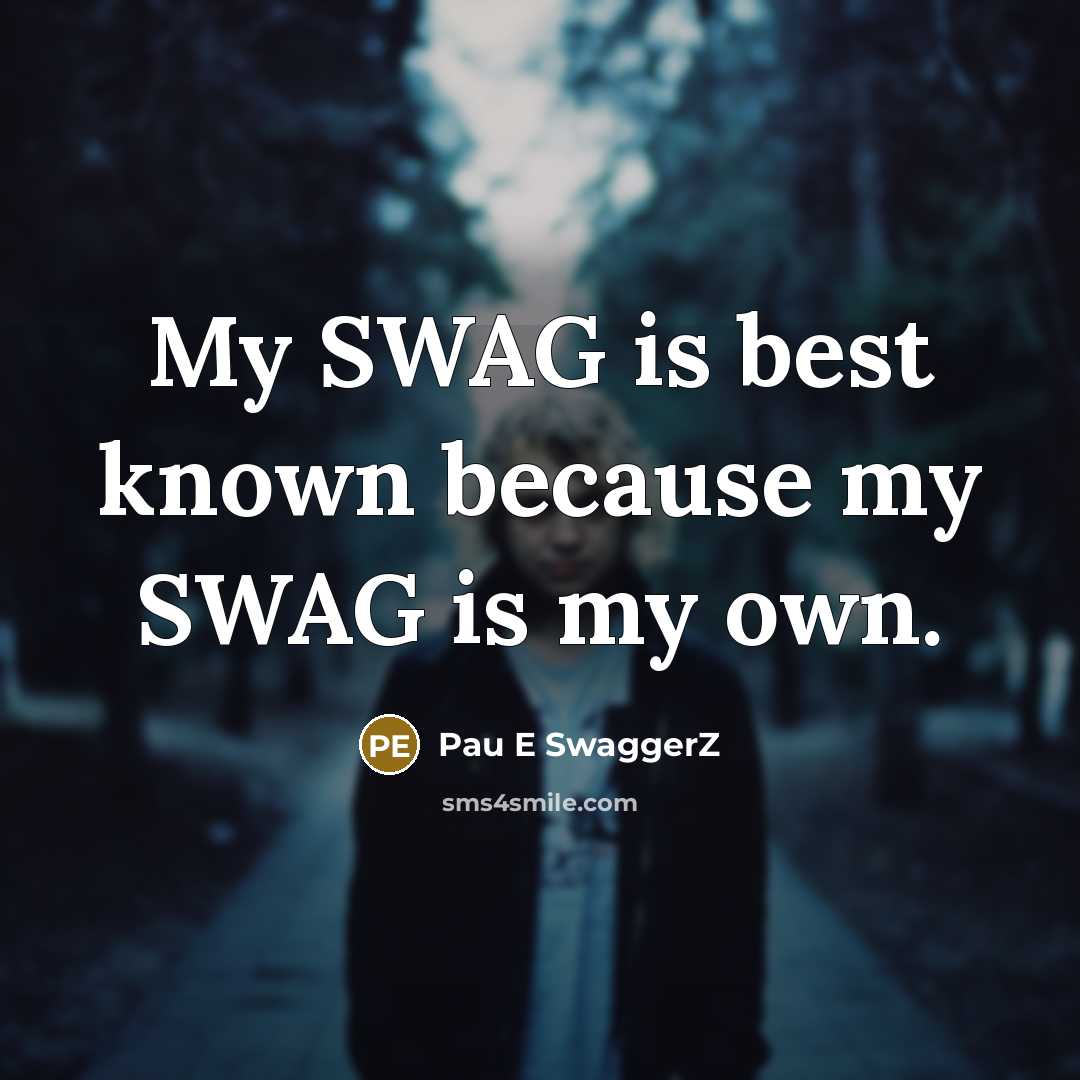 “My SWAG is best known because my SWAG is my own.” quote by Pau E SwaggerZ