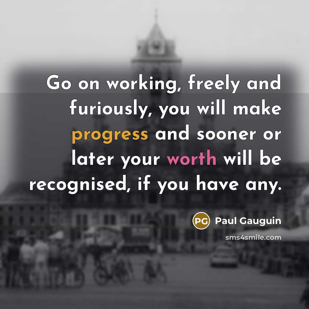 “Go on working, freely and furiously, you will make progress…” quote by Paul Gauguin