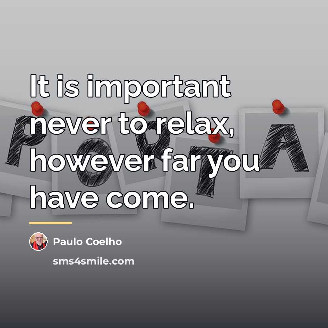 “It is important never to relax, however far you have…” quote by Paulo Coelho