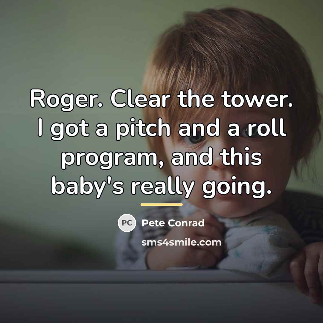 “Roger. Clear the tower. I got a pitch and a…” quote by Pete Conrad