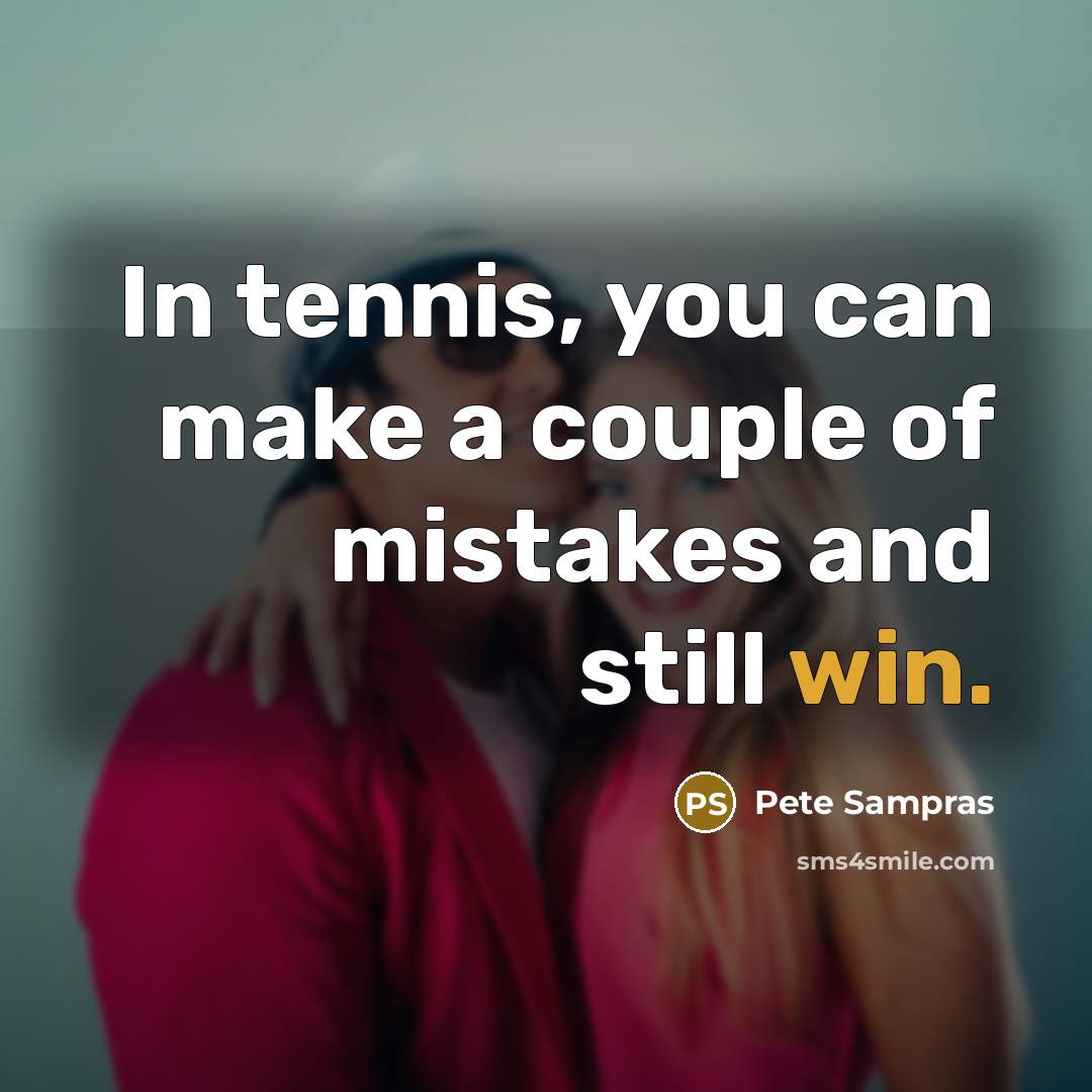 “In tennis, you can make a couple of mistakes and…” quote by Pete Sampras