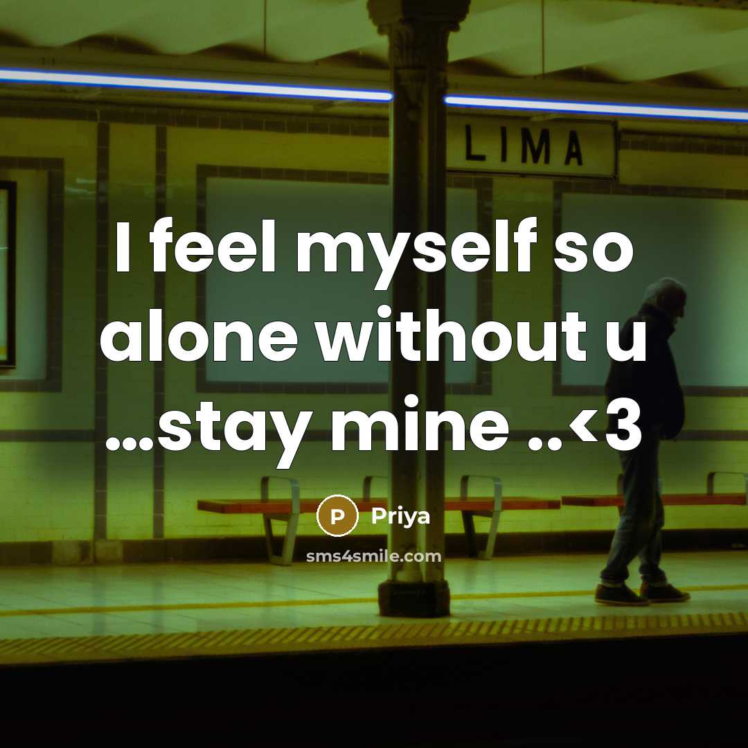 “I feel myself so alone without u …stay mine ..” quote by Priya