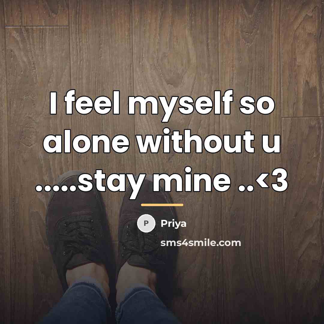 “I feel myself so alone without u .....stay mine ..…” quote by Priya