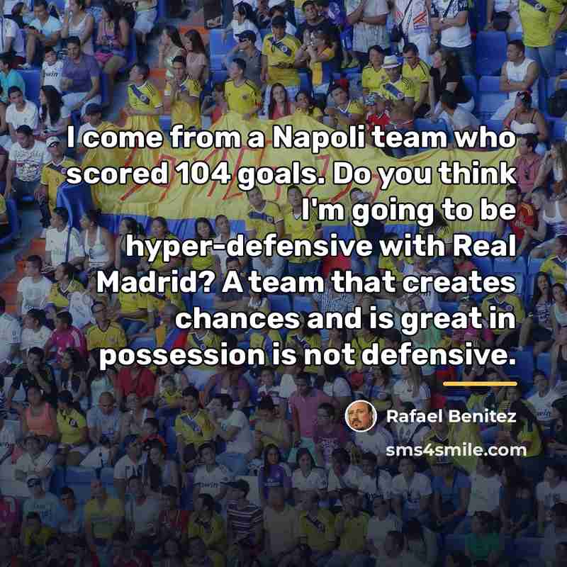 “I come from a Napoli team who scored 104 goals.…” quote by Rafael Benitez