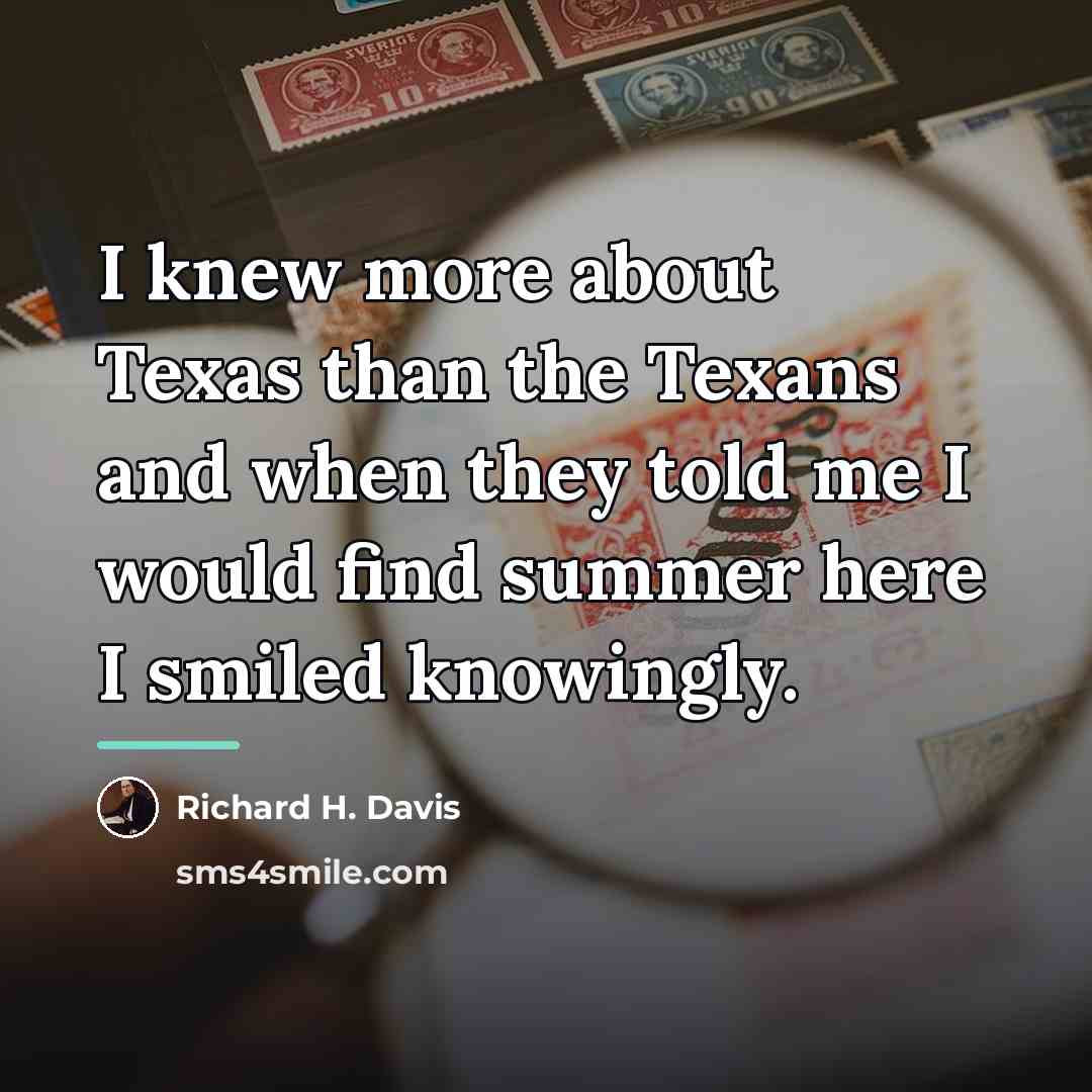 “I knew more about Texas than the Texans and when…” quote by Richard H. Davis