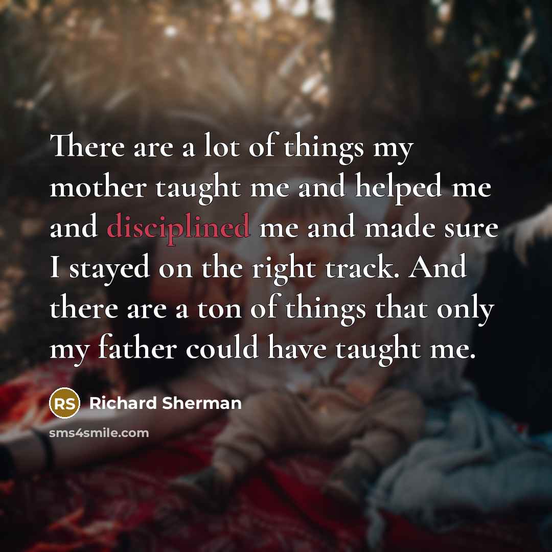 “There are a lot of things my mother taught me…” quote by Richard Sherman