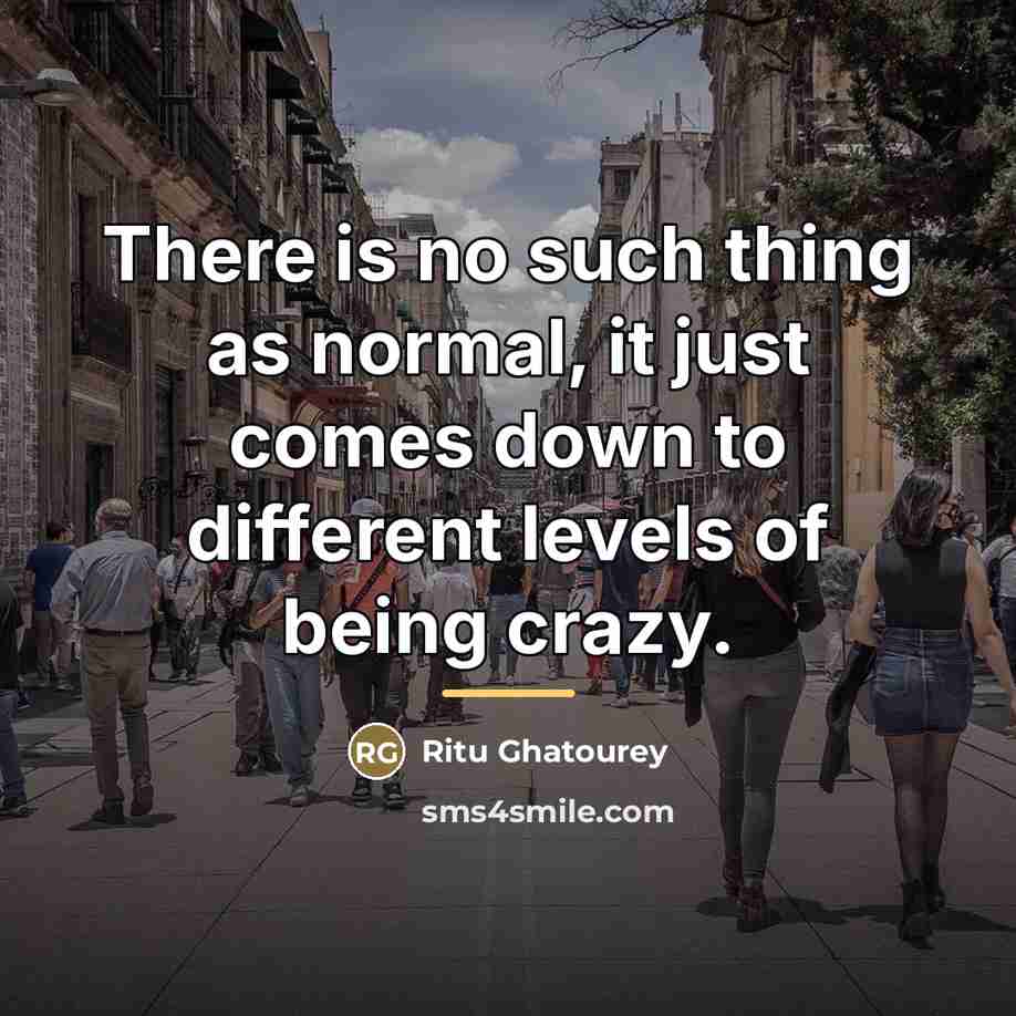 “There is no such thing as normal, it just comes…” quote by Ritu Ghatourey