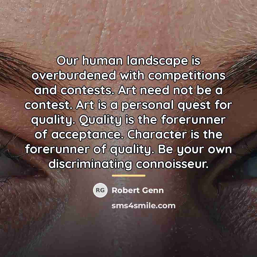 “Our human landscape is overburdened with competitions and contests. Art…” quote by Robert Genn