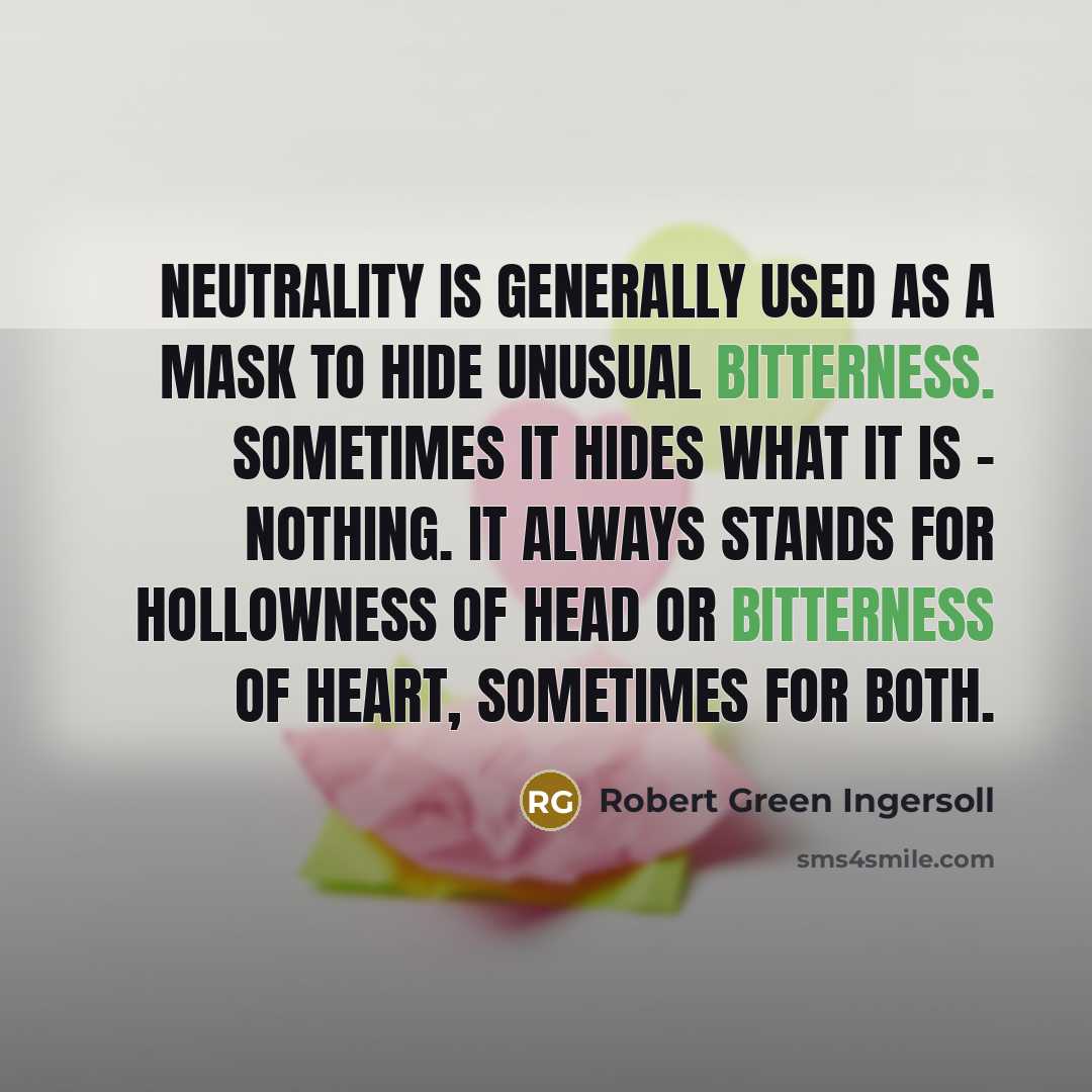 “Neutrality is generally used as a mask to hide unusual…” quote by Robert Green Ingersoll