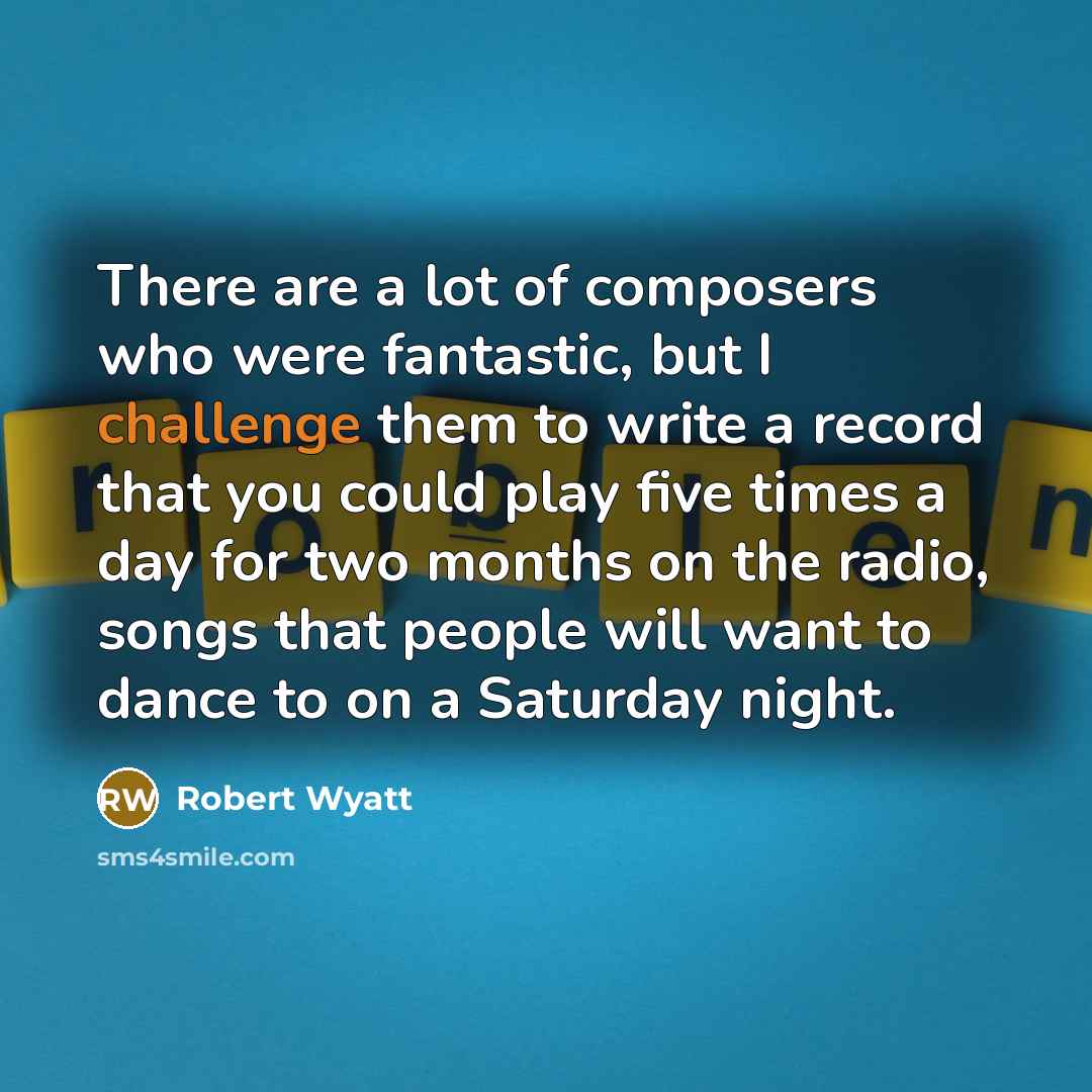 “There are a lot of composers who were fantastic, but…” quote by Robert Wyatt