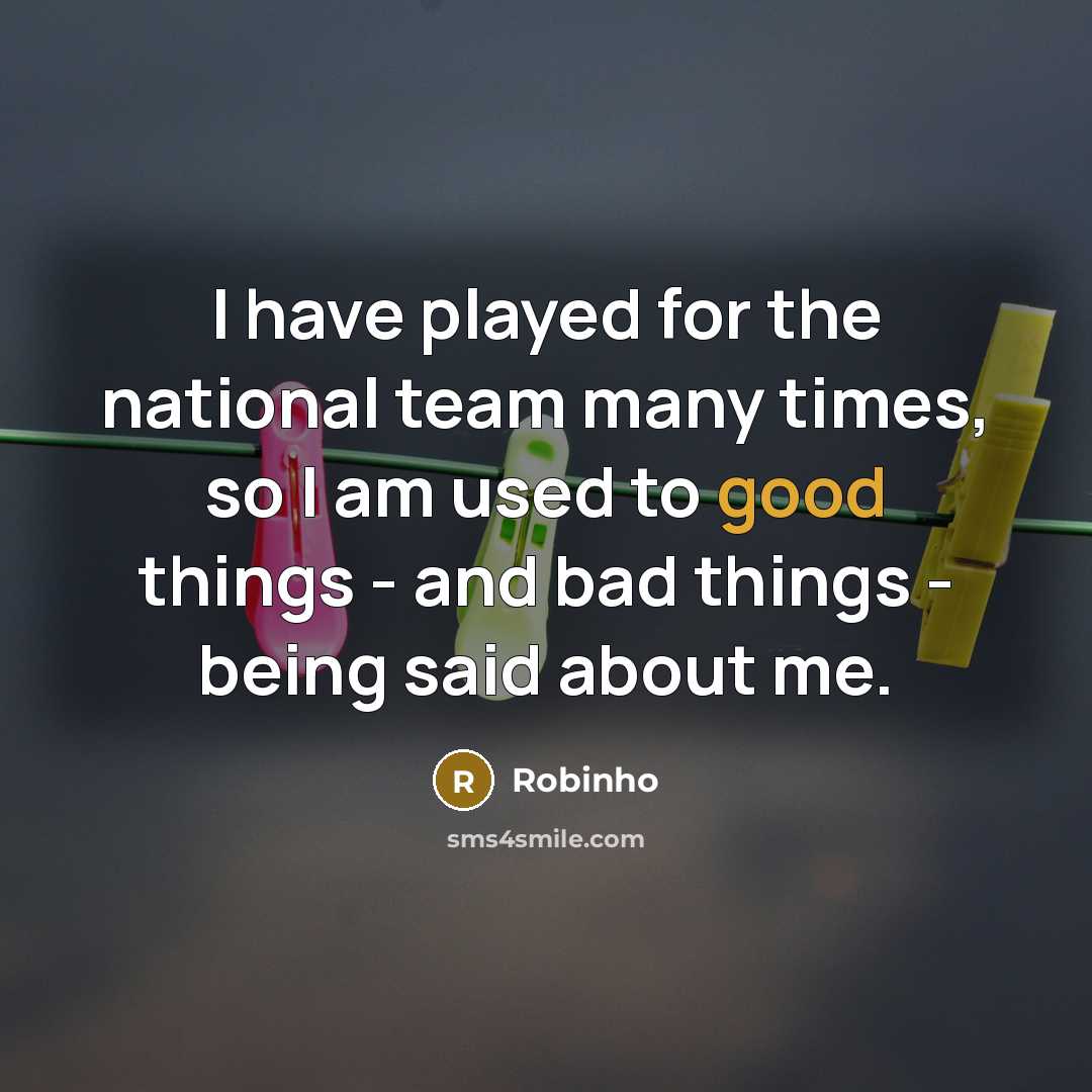 “I have played for the national team many times, so…” quote by Robinho