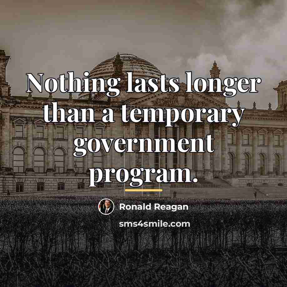 “Nothing lasts longer than a temporary government program.…” quote by Ronald Reagan