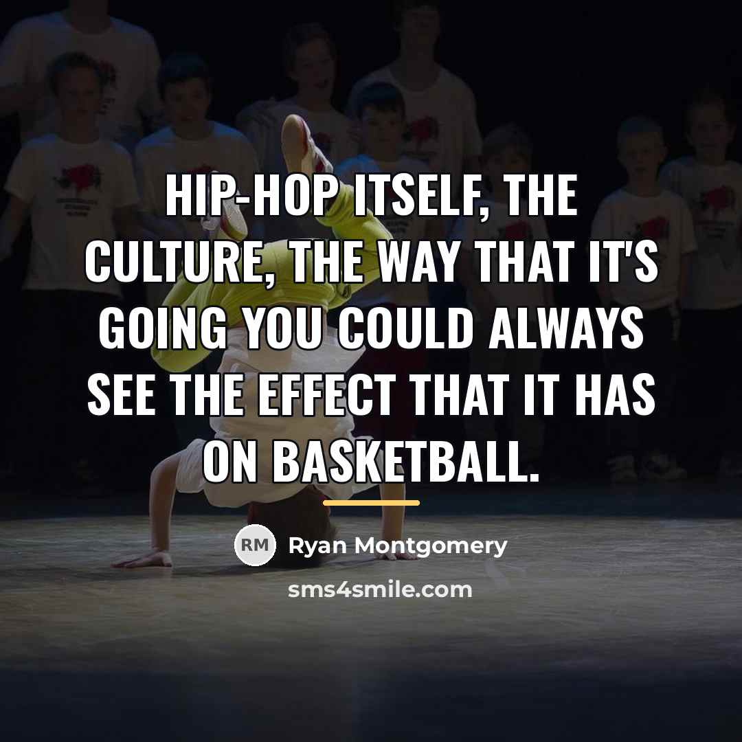“Hip-Hop itself, the culture, the way that it's going you…” quote by Ryan Montgomery