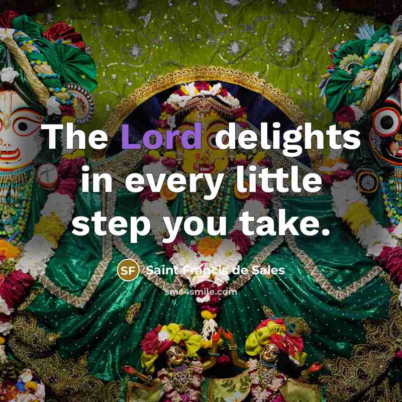 “The Lord delights in every little step you take.…” quote by Saint Francis de Sales