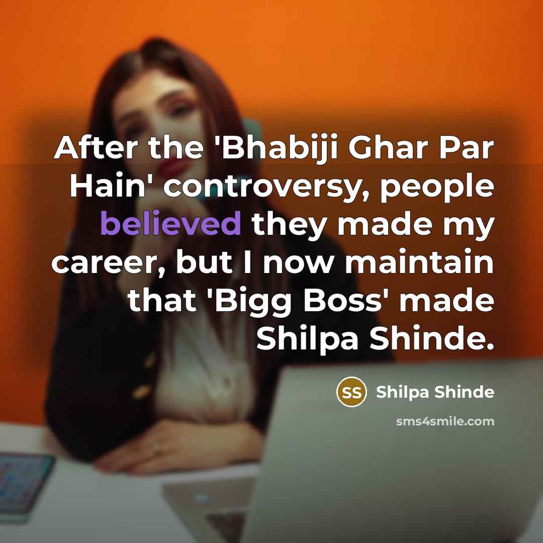 “After the 'Bhabiji Ghar Par Hain' controversy, people believed they…” quote by Shilpa Shinde