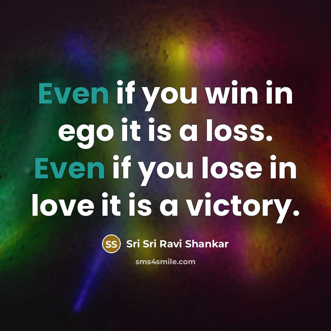 “Even if you win in ego it is a loss.…” quote by Sri Sri Ravi Shankar