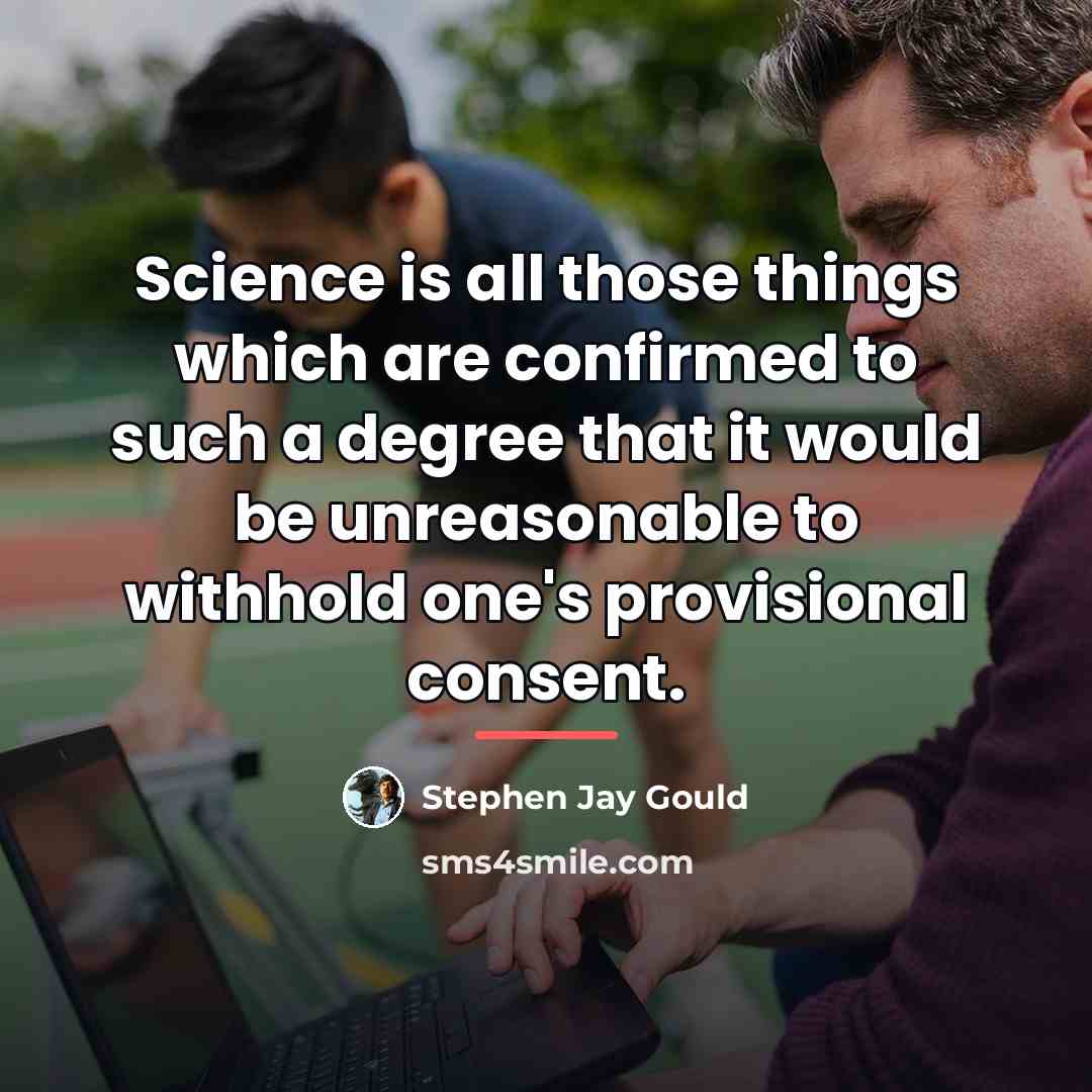 “Science is all those things which are confirmed to such…” quote by Stephen Jay Gould