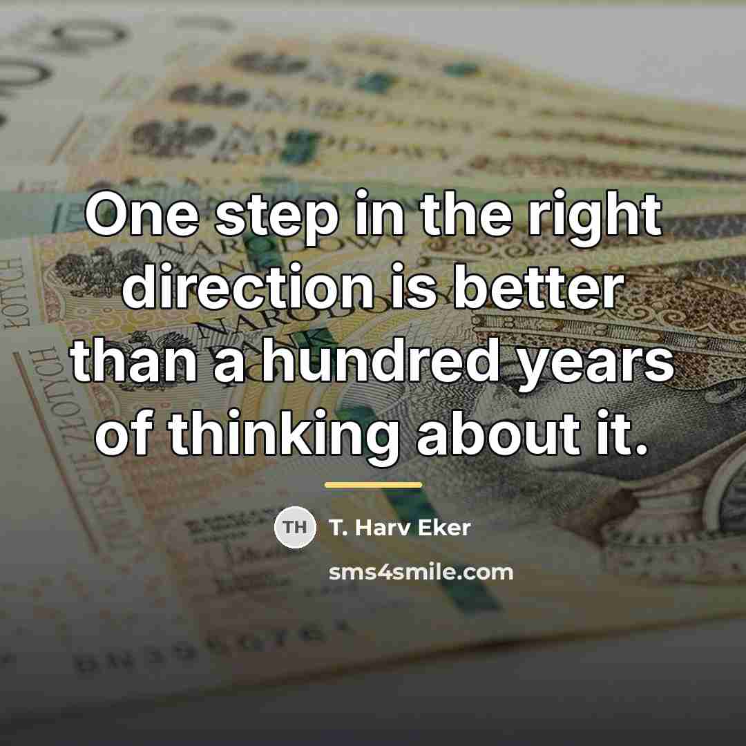 “One step in the right direction is better than a…” quote by T. Harv Eker