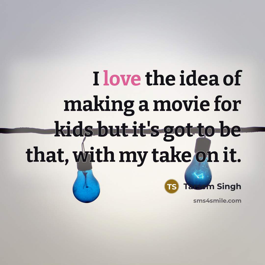 “I love the idea of making a movie for kids…” quote by Tarsem Singh