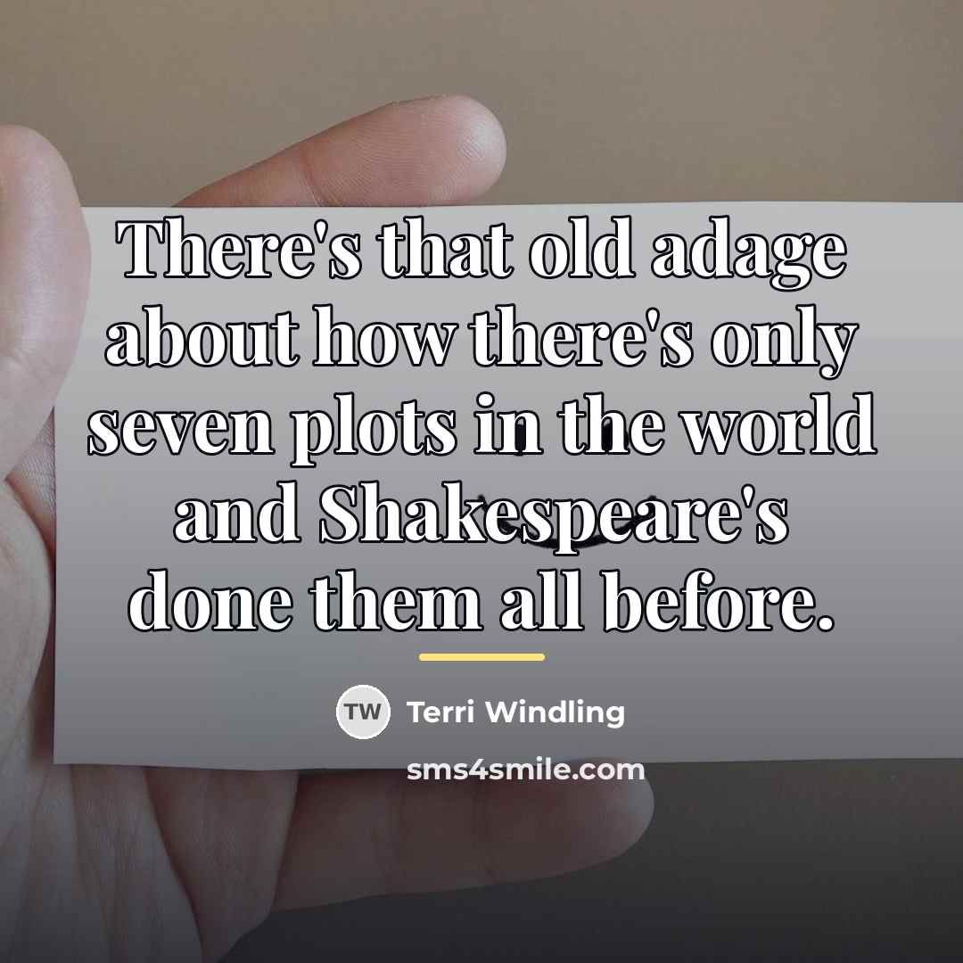 “There's that old adage about how there's only seven plots…” quote by Terri Windling