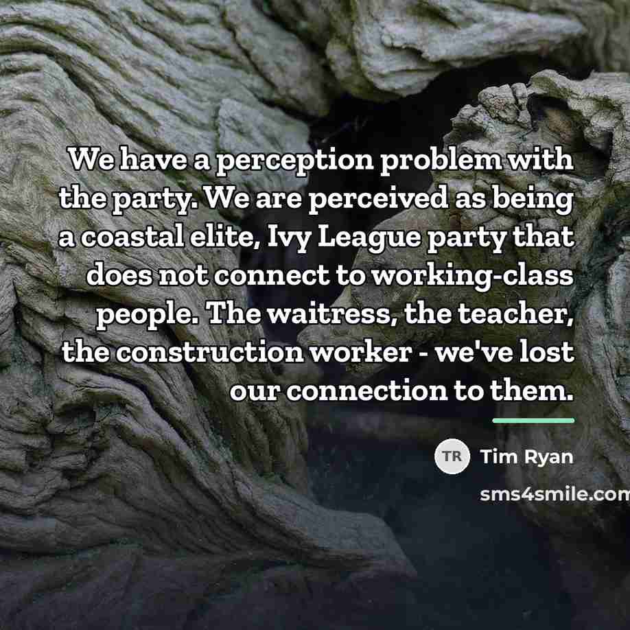 “We have a perception problem with the party. We are…” quote by Tim Ryan