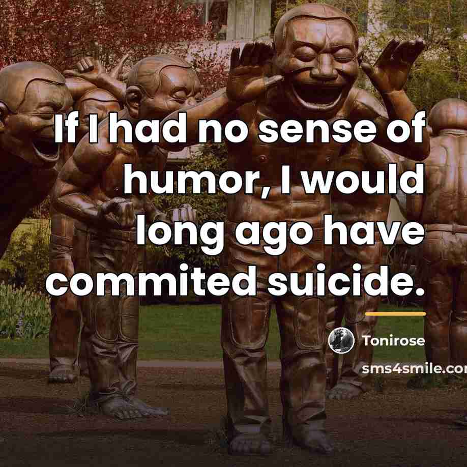 “If I had no sense of humor, I would long…” quote by Tonirose