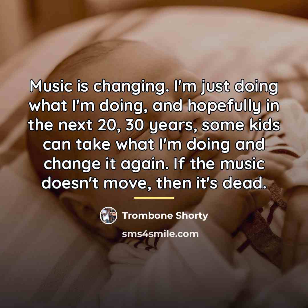 “Music is changing. I'm just doing what I'm doing, and…” quote by Trombone Shorty