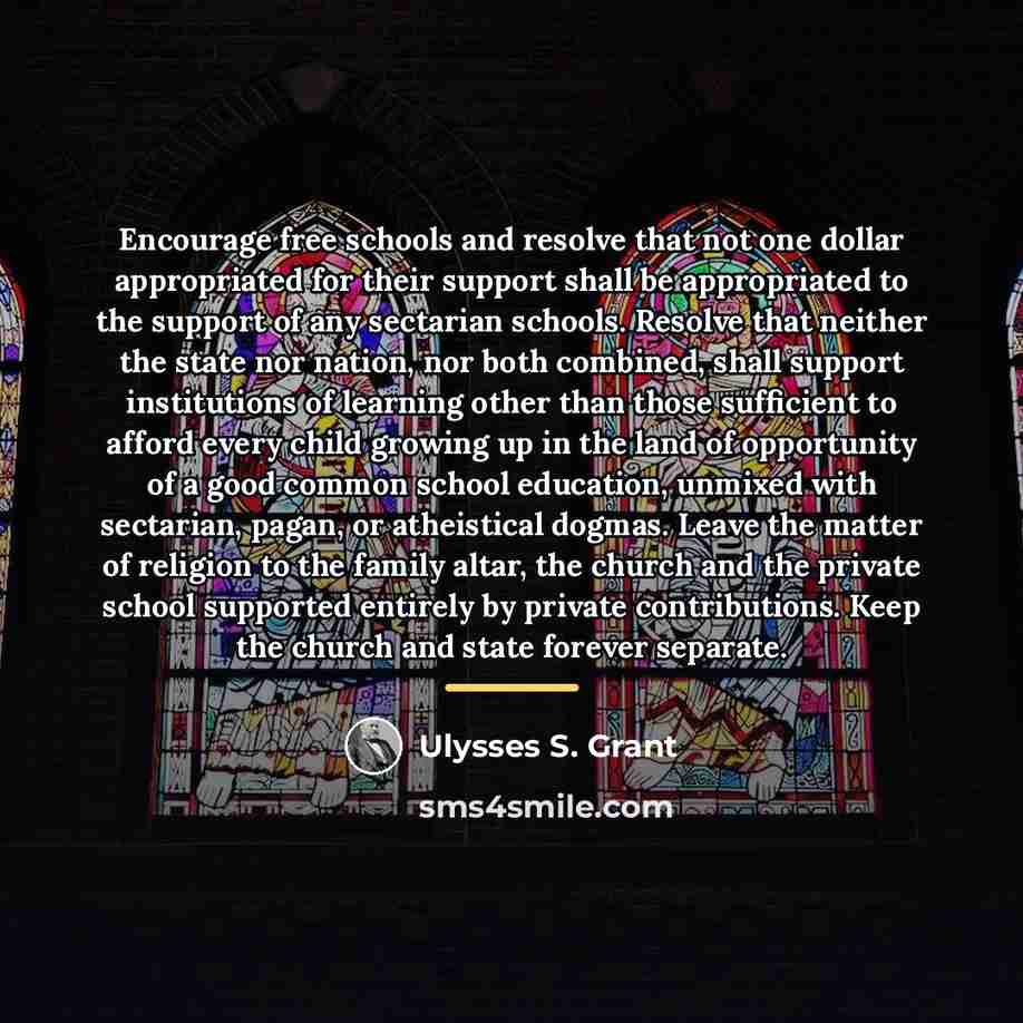 “Encourage free schools and resolve that not one dollar appropriated…” quote by Ulysses S. Grant