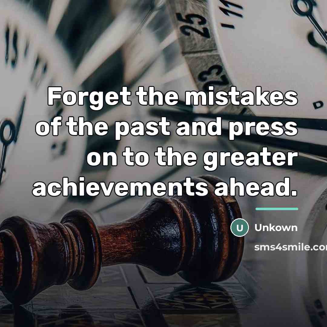 “Forget the mistakes of the past and press on to…” quote by Unkown