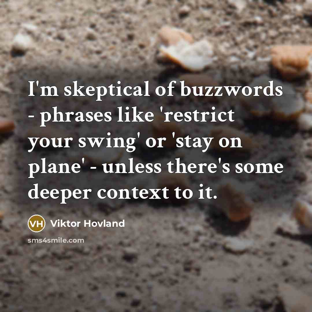 “I'm skeptical of buzzwords - phrases like 'restrict your swing'…” quote by Viktor Hovland