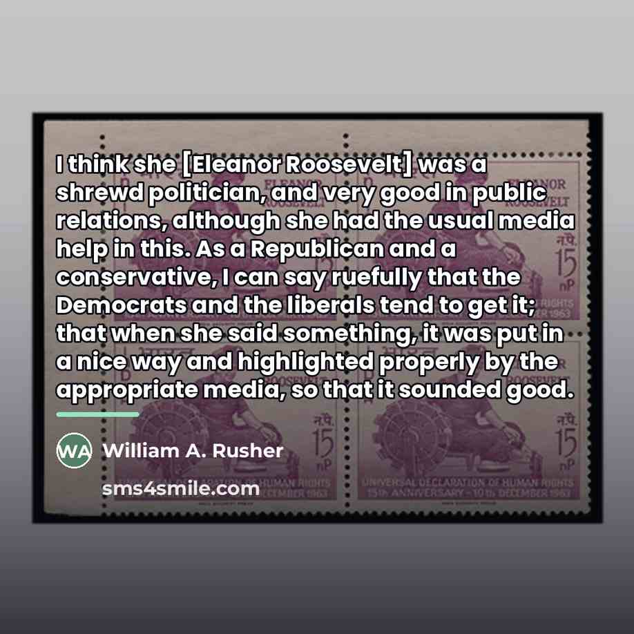 “I think she [Eleanor Roosevelt] was a shrewd politician, and…” quote by William A. Rusher