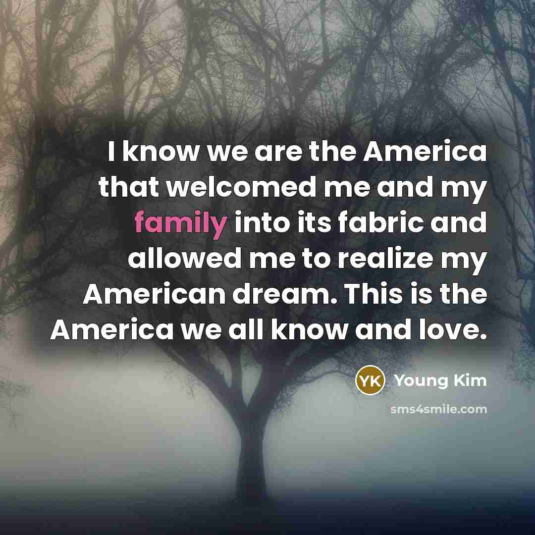 “I know we are the America that welcomed me and…” quote by Young Kim
