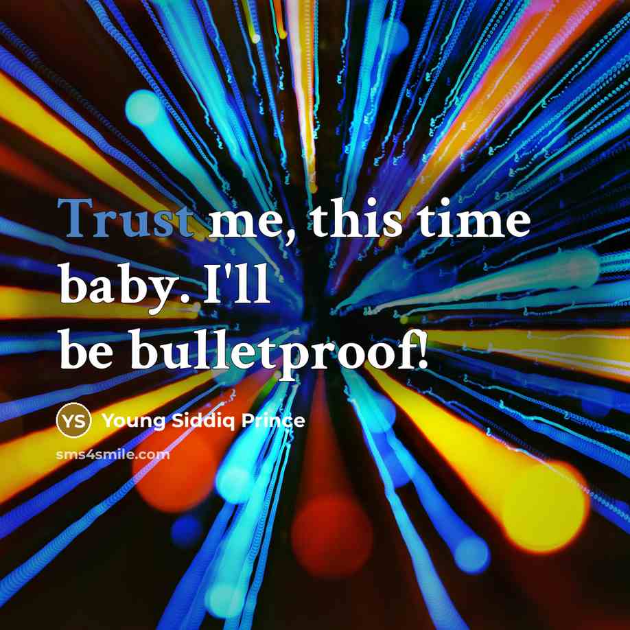 “Trust me, this time baby. I'll be bulletproof!…” quote by Young Siddiq Prince